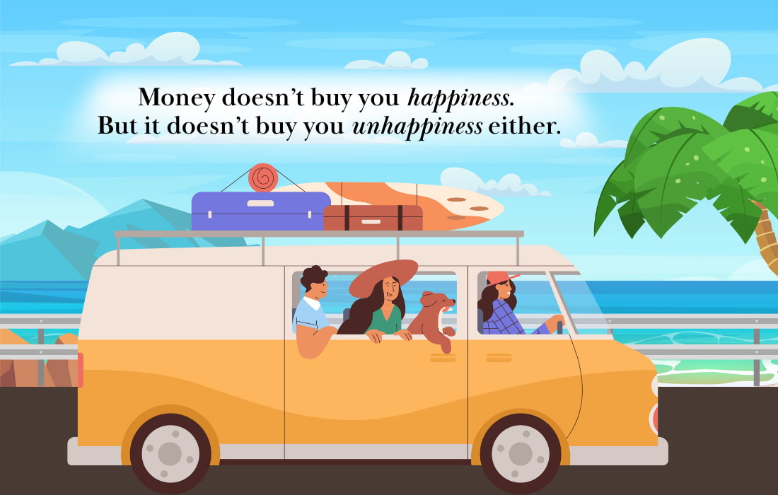 Money doesn’t buy you happiness.
But it doesn’t buy you unhappiness either.