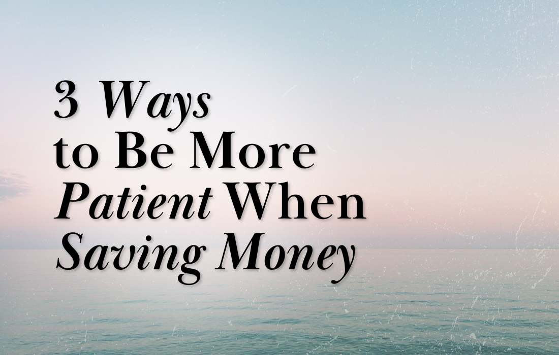 How to Be Patient When Saving Money