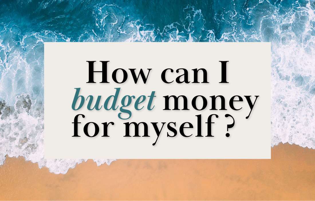 How to Budget Money for Yourself