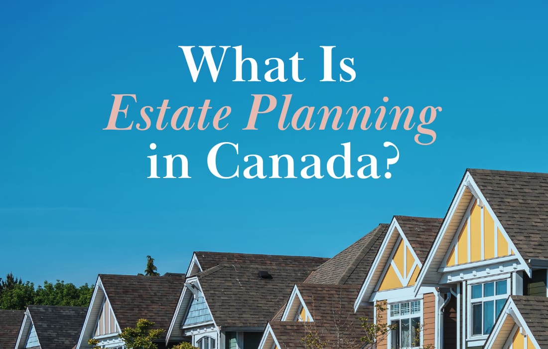 What Is Estate Planning in Canada?