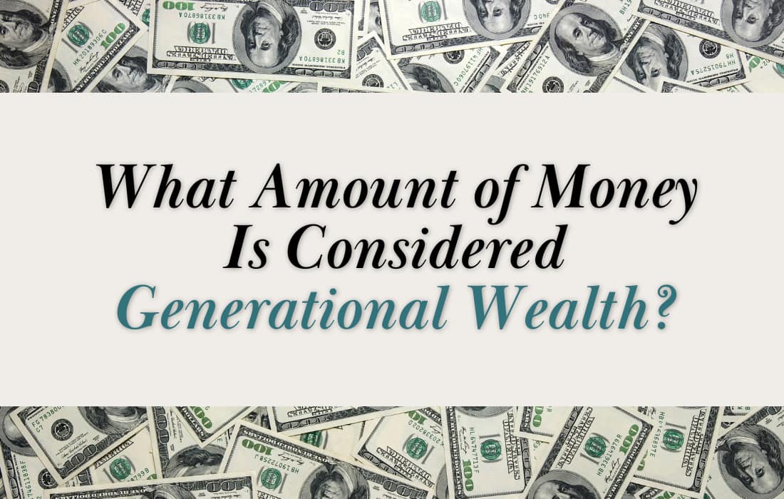 What Amount of Money Is Considered Generational Wealth?