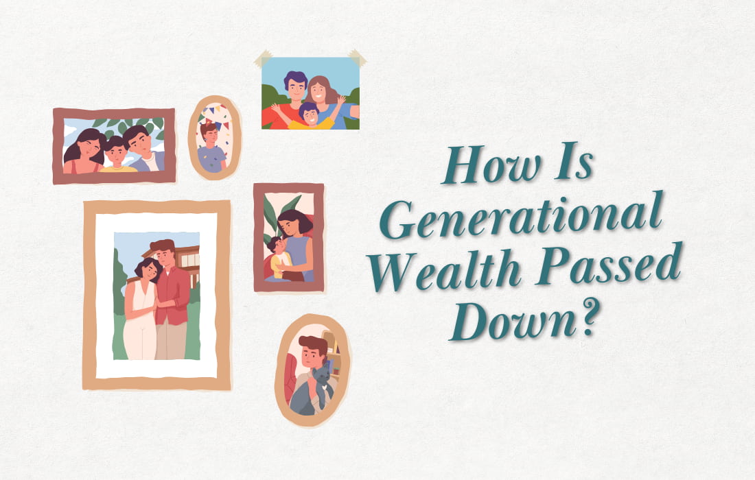 How Is Generational Wealth Passed Down?