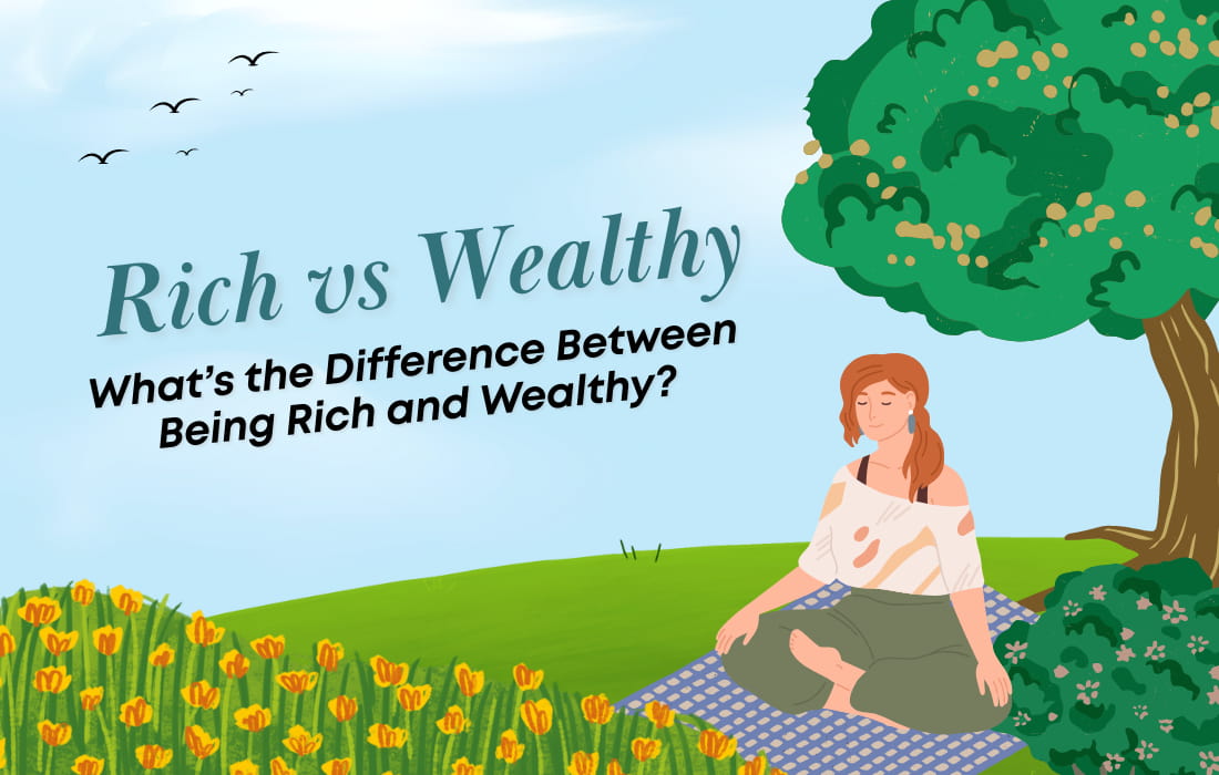Rich vs Wealthy: What Is the Difference Between Being Rich and Wealthy?